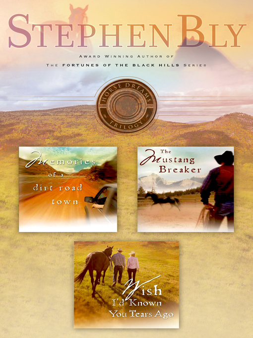 Title details for Horse Dreams Trilogy: Memories of a Dirt Road ; The Mustang Breaker ; Wish I'd Known You Tears Ago by Stephen  A. Bly - Wait list